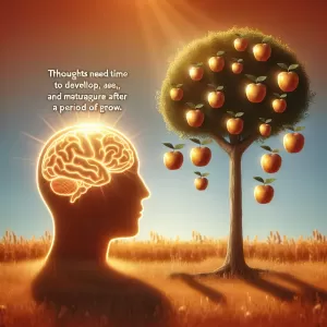 Before you speak, give your thought time to mature.