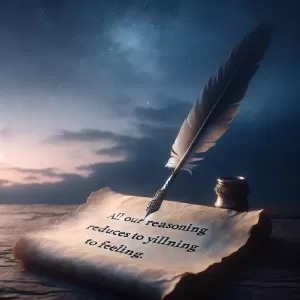 Enlarge All our reasoning reduces to yielding to feeling. – Blaise Pascal